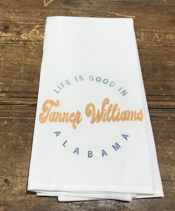 Kitchen Towel,  Life is Good in Tanner Williams AL